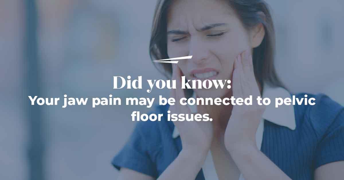 Woman holding jaw in pain with text over the photo that says "did you know: jaw pain may be connected to pelvic floor issues"